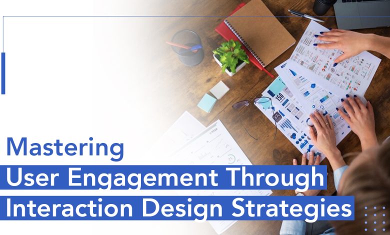 Mastering User Engagement Through Interaction Design Strategies